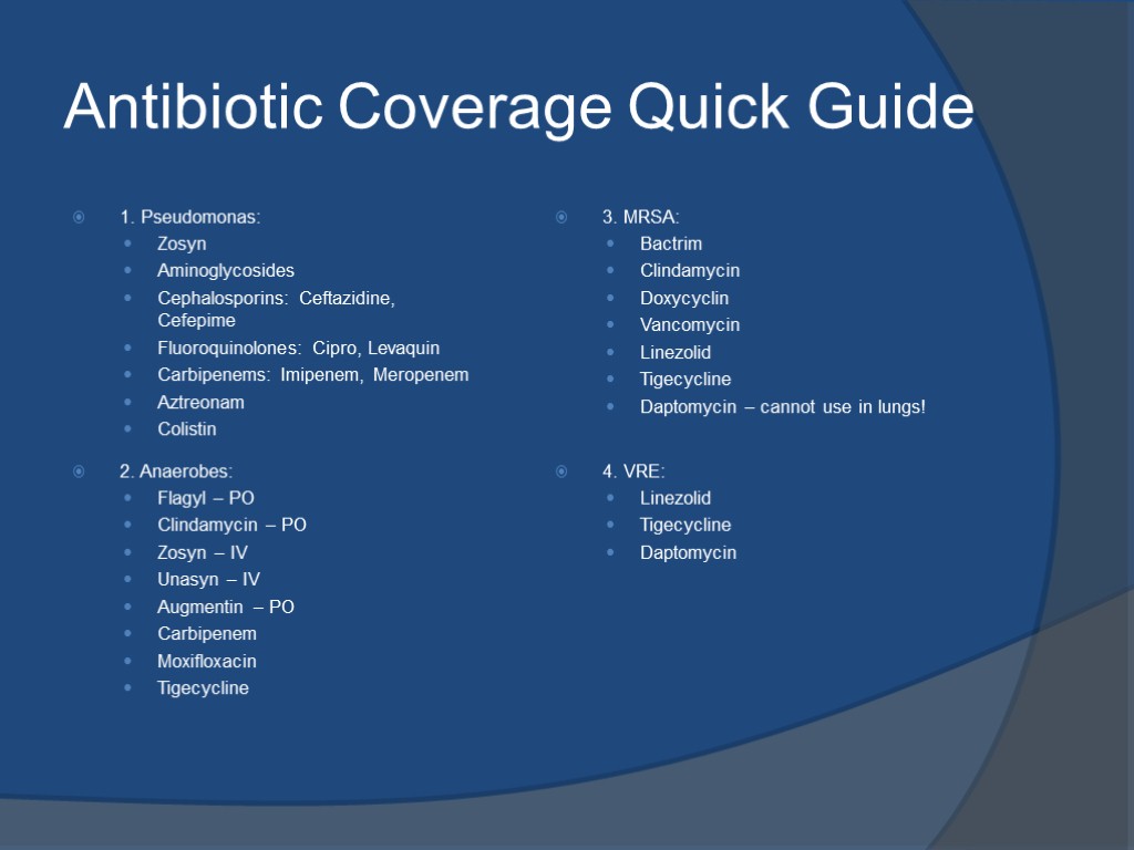 Antibiotic Coverage Quick Guide 1. Pseudomonas: Zosyn Aminoglycosides Cephalosporins: Ceftazidine, Cefepime Fluoroquinolones: Cipro, Levaquin